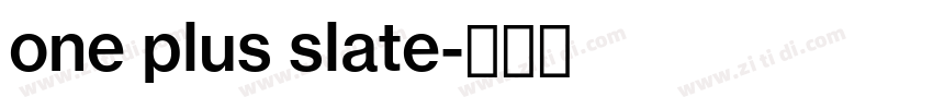 one plus slate字体转换